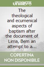 The theological and ecumenical aspects of baptism after the document of Lima, Bem an attempt to a practialapplicion of Bem to the Church of Tanzania