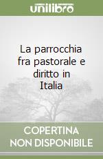 La parrocchia fra pastorale e diritto in Italia