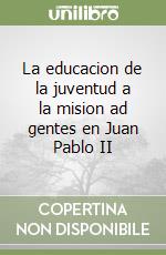 La educacion de la juventud a la mision ad gentes en Juan Pablo II libro