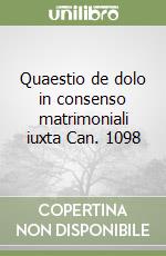 Quaestio de dolo in consenso matrimoniali iuxta Can. 1098 libro