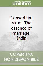Consortium vitae. The essence of marriage. India libro