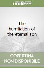 The humiliation of the eternal son libro