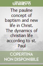 The pauline concept of baptism and new life in Christ. The dynamics of christian life according to st. Paul