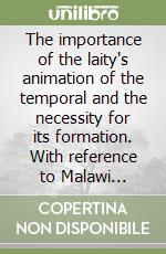 The importance of the laity's animation of the temporal and the necessity for its formation. With reference to Malawi... libro