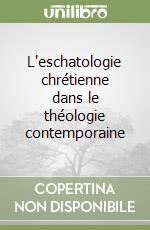 L'eschatologie chrétienne dans le théologie contemporaine libro