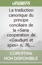 La traduction canonique du principe conciliaire de la «Sana cooperatio» de «Gaudium et spes» n. 76, entre l'Eglise et la communauté politique libro