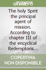 The holy Spirit the principal agent of mission. According to chapter III of the encyclical Redemptoris missio of pope John Paul II