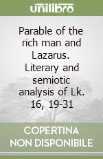 Parable of the rich man and Lazarus. Literary and semiotic analysis of Lk. 16, 19-31 libro