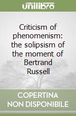 Criticism of phenomenism: the solipsism of the moment of Bertrand Russell libro