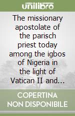 The missionary apostolate of the parisch priest today among the igbos of Nigeria in the light of Vatican II and post Vatican II documents libro