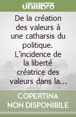 De la création des valeurs à une catharsis du politique. L'incidence de la liberté créatrice des valeurs dans la pensée de Raymond Polin libro