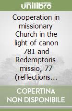 Cooperation in missionary Church in the light of canon 781 and Redemptoris missio, 77 (reflections on 10 years of the Church legislation...) libro