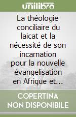 La théologie conciliaire du laicat et la nécessité de son incarnation pour la nouvelle évangelisation en Afrique et au Zaire libro