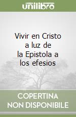 Vivir en Cristo a luz de la Epistola a los efesios libro