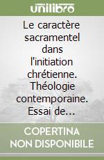 Le caractère sacramentel dans l'initiation chrétienne. Théologie contemporaine. Essai de réformulation pour une inculturation africaine... libro