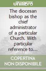 The diocesan bishop as the chief administrator of a particular Church. With particular reference to Ghana libro