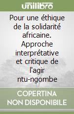 Pour une éthique de la solidarité africaine. Approche interprétative et critique de l'agir ntu-ngombe libro