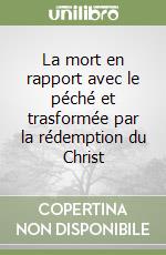 La mort en rapport avec le péché et trasformée par la rédemption du Christ libro