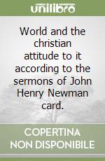 World and the christian attitude to it according to the sermons of John Henry Newman card. libro