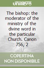 The bishop: the moderator of the ministry of the divine word in the particular Church. Canon 756, 2 libro