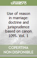Use of reason in marriage: doctrine and jurisprudence based on canon 1095. Vol. 1 libro