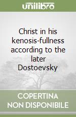 Christ in his kenosis-fullness according to the later Dostoevsky libro