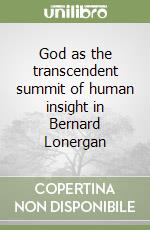 God as the transcendent summit of human insight in Bernard Lonergan libro