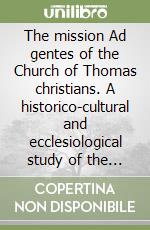 The mission Ad gentes of the Church of Thomas christians. A historico-cultural and ecclesiological study of the Syro-Malabar missions...