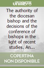 The authority of the diocesan bishop and the decisions of the conference of bishops in the light of recent studies. An appraisal of canon 455, 4 libro