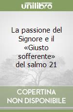 La passione del Signore e il «Giusto sofferente» del salmo 21 libro