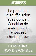 La parole et le souffle selon Yves Congar. Condition de sante pour le renouveau charismatique libro