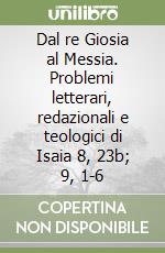 Dal re Giosia al Messia. Problemi letterari, redazionali e teologici di Isaia 8, 23b; 9, 1-6 libro