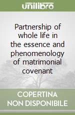 Partnership of whole life in the essence and phenomenology of matrimonial covenant libro