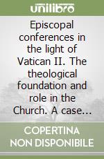 Episcopal conferences in the light of Vatican II. The theological foundation and role in the Church. A case study of Tanzania episcopal conference libro