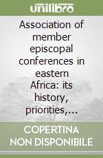 Association of member episcopal conferences in eastern Africa: its history, priorities, achievements and its future prospects libro