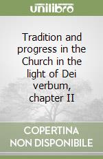 Tradition and progress in the Church in the light of Dei verbum, chapter II libro