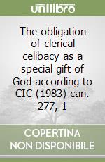 The obligation of clerical celibacy as a special gift of God according to CIC (1983) can. 277, 1 libro