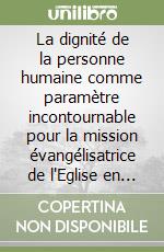 La dignité de la personne humaine comme paramètre incontournable pour la mission évangélisatrice de l'Eglise en Afrique... libro