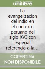 La evangelizacion del indio en el contexto peruano del siglo XVI con especial referencia a la propuesta misionera del p. José de Acosta sj libro