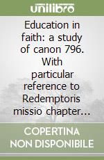 Education in faith: a study of canon 796. With particular reference to Redemptoris missio chapter seven libro