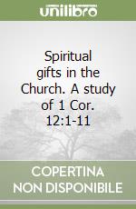 Spiritual gifts in the Church. A study of 1 Cor. 12:1-11 libro