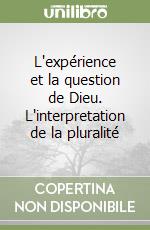 L'expérience et la question de Dieu. L'interpretation de la pluralité libro