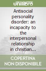 Antisocial personality disorder: an incapacity to the interpersonal relationship in christian marriage (can. 1095, 2 and 3) libro