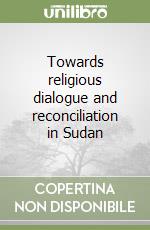 Towards religious dialogue and reconciliation in Sudan libro