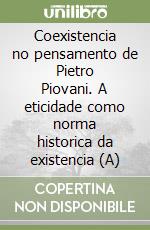 Coexistencia no pensamento de Pietro Piovani. A eticidade como norma historica da existencia (A) libro