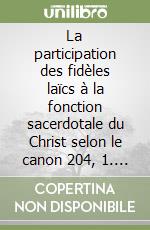 La participation des fidèles laïcs à la fonction sacerdotale du Christ selon le canon 204, 1. Etude juridique pour un laïcat responsable et dynamique... libro