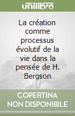 La création comme processus évolutif de la vie dans la pensée de H. Bergson libro