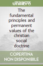 The fundamental principles and permanent values of the christian social doctrine libro