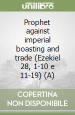 Prophet against imperial boasting and trade (Ezekiel 28, 1-10 e 11-19) (A) libro