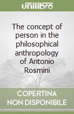 The concept of person in the philosophical anthropology of Antonio Rosmini libro